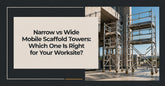 Narrow vs Wide Mobile Scaffold Towers: Which One Is Right for Your Worksite?