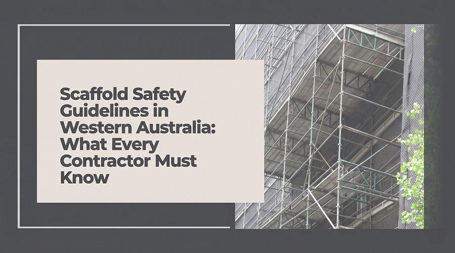 Scaffold Safety Guidelines in Western Australia: What Every Contractor Must Know